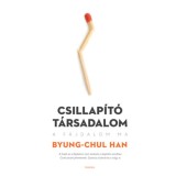 Csillap&iacute;t&oacute; t&aacute;rsadalom - A f&aacute;jdalom ma - Byung-Chul Han