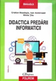 Didactica Predarii Informaticii - Cristian Masalagiu, Ioan Asiminoaei, Mirela Tibu, Polirom, 2016, Paperback
