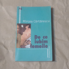 MIRCEA CARTARESCU - DE CE IUBIM FEMEILE