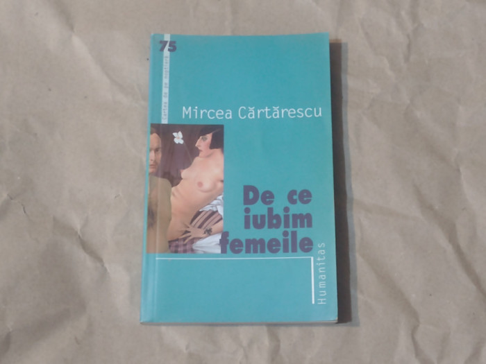 MIRCEA CARTARESCU - DE CE IUBIM FEMEILE