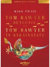 Tom Sawyer detectiv. Tom Sawyer in strainatate/Mark Twain