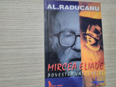 MIRCEA ELIADE Povestea unei Iubiri - Al. Raducanu - Publishing, 2002, 111 p. foto