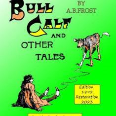 The Bull Calf and Other tales: Edition 1892, Restoration 2023