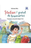 Stefan si puiul de tremurici: O poveste amuzanta despre frici - Adriana Mitu