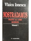 Vlaicu Ionescu - Nostradamus. Profet al lumii moderne, vol. 1 (Editia: 1999)