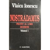 Vlaicu Ionescu - Nostradamus. Profet al lumii moderne, vol. 1 (Editia: 1999)