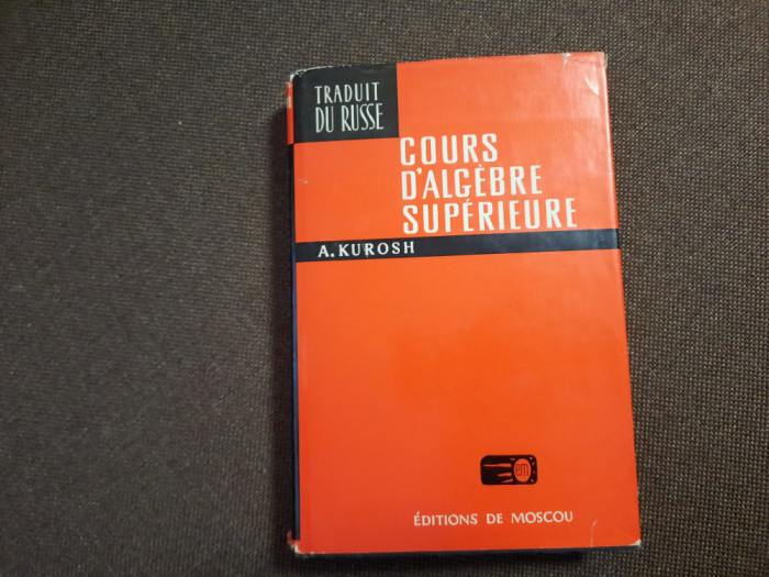 Cours d&#039;algebre superieure/ A. Kurosh RF22/4