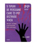 5 tipuri de persoane care iti pot distruge viata. Narcisici, sociopati si alte persoane inalt-conflictuale - Bill Eddy