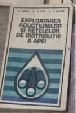 Exploatarea aductiunilor si retelelor de distributie a ape - Al. Florescu foto