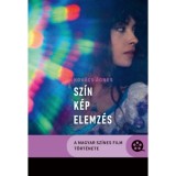 SZ&Iacute;N-K&Eacute;P-ELEMZ&Eacute;S - A MAGYAR SZ&Iacute;NES FILM T&Ouml;RT&Eacute;NETE - Kov&aacute;cs &Aacute;gnes