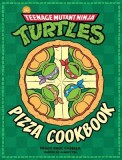 The Teenage Mutant Ninja Turtles Pizza Cookbook