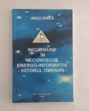 Incursiune in necunoscut. Energo-informatia - viitorul omenirii, Ancu Dinca