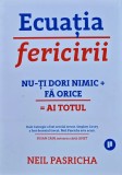 Cumpara ieftin Ecuatia fericirii! Nu-ti dori nimic, fa orice, ai totul - 2017 - Neil Pasricha (@K19)