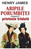 Aripile porumbitei Vol.2: Prietenie tradata - Henry James