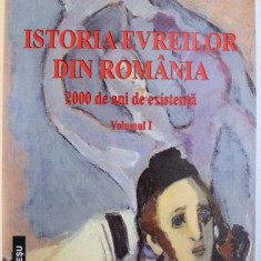 ISTORIA EVREILOR DIN ROMANIA 2000 DE ANI DE EXISTENTA , VOLUMUL I de TESU SOLOMOVICI , 2007