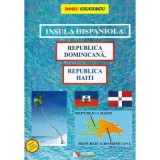 Insula hispaniola. Republica Dominicana, Republica Haiti - Doru Ciucescu