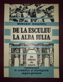 MIRCEA DOGARU - DE LA ESCULEU LA ALBA IULIA