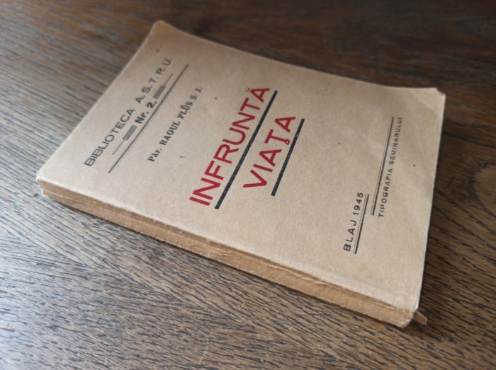 INFRUNTA VIATA, PARINTELE RAOUL PLUS , 1945 * BLAJ * BIBLIOTECA A.ST.R.U. NR 2