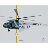 Eml&eacute;kk&ouml;nyv - Mi-8. B&uacute;cs&uacute;znak a katon&aacute;k a Mi-8 helikopterektől - Mi-8 Memory Book. Troops say farewell to the Mi-8 helicopters - Mag&oacute; K&aacute;roly