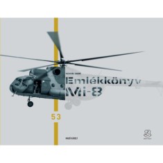 Eml&eacute;kk&ouml;nyv - Mi-8. B&uacute;cs&uacute;znak a katon&aacute;k a Mi-8 helikopterektől - Mi-8 Memory Book. Troops say farewell to the Mi-8 helicopters - Mag&oacute; K&aacute;roly