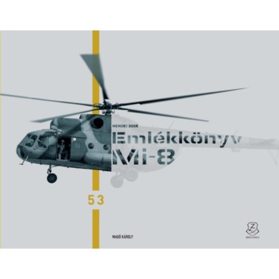 Eml&amp;eacute;kk&amp;ouml;nyv - Mi-8. B&amp;uacute;cs&amp;uacute;znak a katon&amp;aacute;k a Mi-8 helikopterektől - Mi-8 Memory Book. Troops say farewell to the Mi-8 helicopters - Mag&amp;oacute; K&amp;aacute;roly foto