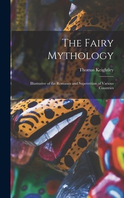 The Fairy Mythology: Illustrative of the Romance and Superstition of Various Countries foto