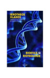 Bioetică şi bioteologie - Paperback brosat - Mitrop. Ier&oacute;theos Vlachos al Nafpaktosului - Christiana