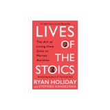 Lives of the Stoics: The Art of Living from Zeno to Marcus Aurelius