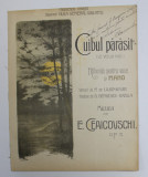 CUIBUL PARASIT ( LE VIEUX NID ) - ROMANTA PENTRU VOCE SI PIANO , versuri de M de LQJONCAIRE , muzica de E. CEAICOVSCHI , SFARSITUL SECOLULUI XIX , DED