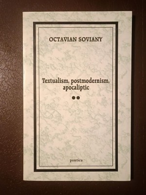 Octavian Soviany - Textualism, postmodernism, apocaliptic (II) foto
