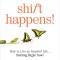 Shift Happens!: How to Live an Inspired Life...Starting Right Now!