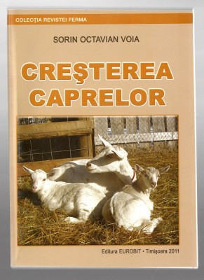 Cresterea caprelor - Sorin Octavian Voia, Ed. Eurobit, 2011 foto