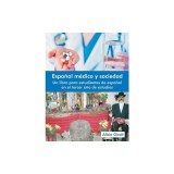 Espanol Medico y Sociedad: Un Libro Para Estudiantes de Espanol En El Tercer Ano de Estudios