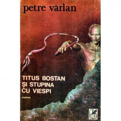 Petre Varlan - Titus Bostan si stupina cu viespi - roman - 121248 foto