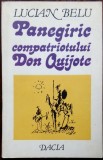 Cumpara ieftin LUCIAN BELU: PANEGIRIC COMPATRIOTULUI DON QUIJOTE(DEBUT 1992/DEDICATIE-AUTOGRAF)