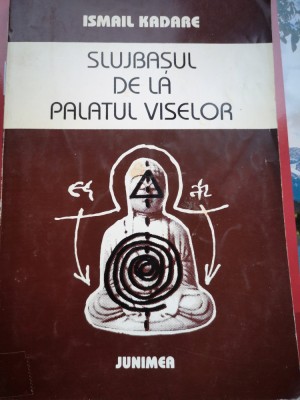 Slujbasul de la palatul viselor - Ismail Kadare foto
