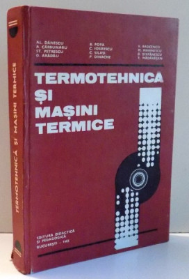 TERMOTEHNICA SI MASINI TERMICE de ALEXANDRU DANESCU , BAZIL POPA , ETC... , 1985 foto