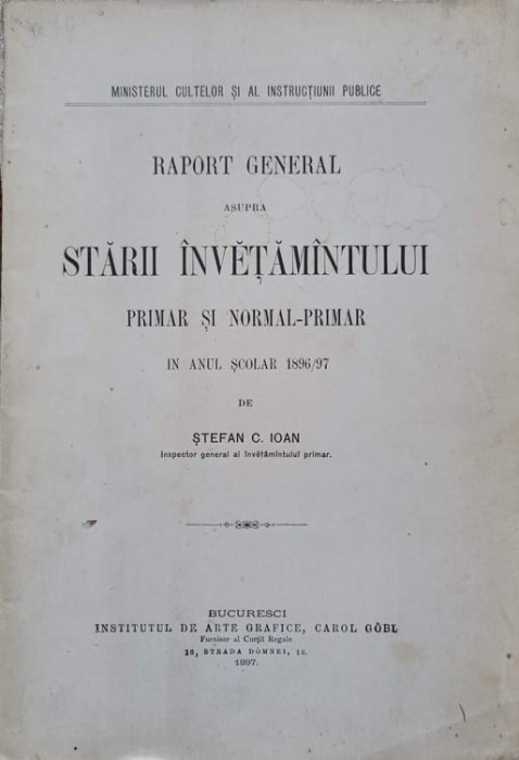 RAPORT GENERAL ASUPRA STARII INVETAMINTULUI PRIMAR SI NORMAL-PRIMAR IN ANUL SCOLA R 1896-1987-STEFAN C. IOAN