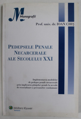 PEDEPSELE PENALE NECARCERALE ALE SECOLULUI XXI de IOAN CHIS , 2009 foto