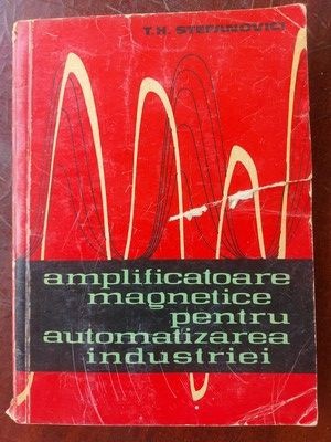 Amplificatoare magnetice pentru automatizarea industriei- T. H. Stefanovici