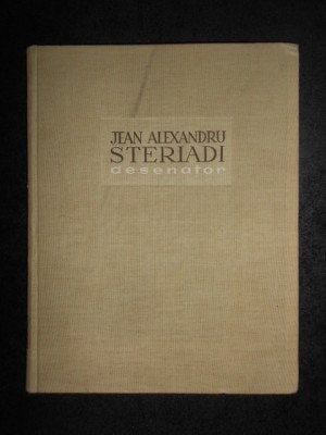 George Oprescu - Jean Alexandru Steriadi. Desenator, Album (1961, ed. cartonata) foto