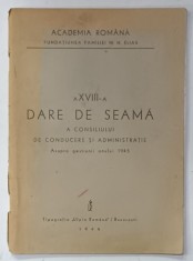 ACADEMIA ROMANA , FUNDATIUNEA FAMILIEI M.H. ELIAS , A XVIII -A DARE DE SEAMA A CONSILIULUI DE CONDUCERE SI ADMINISTRATIE ASUPRA GESTIUNII ANULUI 1945,