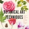 Botanical Art Techniques: A Comprehensive Guide to Watercolor, Graphite, Colored Pencil, Vellum, Pen and Ink, Egg Tempera, Oils, Printmaking, an