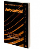 Autocontrolul - Cum sa dobandesti si sa mentii autocontrolul - William George Jordan