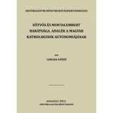 E&ouml;tv&ouml;s &eacute;s Montalembert bar&aacute;ts&aacute;ga. Adal&eacute;k a magyar katholikusok autonomi&aacute;j&aacute;nak - Concha Győző