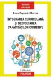 Integrarea curriculara si dezvoltarea capacitatilor cognitive - Anca Popovici Borzea - Editura Polirom