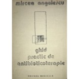 Mircea Angelescu - Ghid practic de antibioticoterapie (Editia: 1988)