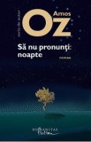 Sa nu pronunti: noapte - Amos Oz