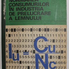 NORMAREA CONSUMURILOR IN INDUSTRIA DE PRELUCRARE A LEMNULUI de MARIA OPRISAN ...STEFAN STEFANESCU , 1978, DEDICATIE *