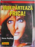 Indeparteaza frica! - Vera Peiffer